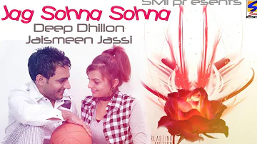 Deep Dhillon & Jaismeen Jassi || Jag Sohna Sohna || New Punjabi Most Hits Songs - 2016