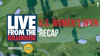 Live from the Kill House: U.S. Women's Open Recap (SUN)