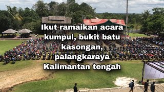 Ikut ramaikan acara dibukit batu, kasongan, palangkaraya, kalimantan tengah.