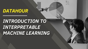 The DataHour: Introduction to Interpretable Machine Learning