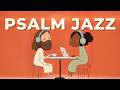 Morning Psalm Jazz ☕ | 📖 Warm Christian Cafe Music for Devotion, Study & Quiet Time – Soft (4 Hours)