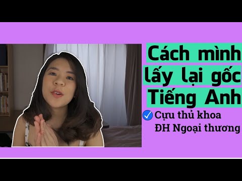 Làm sao học tốt tiếng anh | Cách mình lấy lại gốc tiếng Anh | Tâm sự của Cựu thủ khoa Ngoại Thương