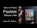 How to Frame Pastels Without a Mat