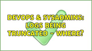 DevOps & SysAdmins: logs being truncated - where? Details