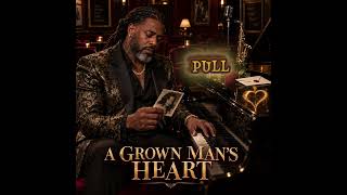 A Grown Man’s Heart | Deep Southern Soul R&B (Official Audio and lyrics)