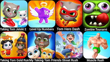 Tom Gold Run,Talking Tom Jetski 2,Tom Hero Dash,Zombie Tsunami,Muscle Rush,Street Rush,My Talking...