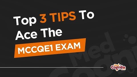 Top 3 Tips to Ace the MCCQE1 Exams