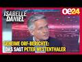 Geheime ORF-Berichte: Das sagt Peter Westenthaler | Isabelle Daniel