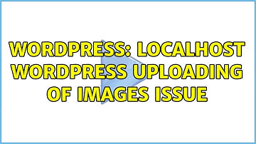 Wordpress: Localhost WordPress Uploading of Images Issue