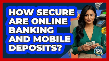 How Secure Are Online Banking And Mobile Deposits? - Ask Your Bank Teller