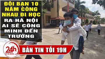 Tin Mới Nam sinh 10 năm cõng bạn đến trường vì sao từ chối nếu đặc cách vào ĐH Y,lo ai cõng bạn tiếp