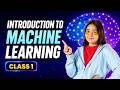 Introduction to Machine Learning Class 1