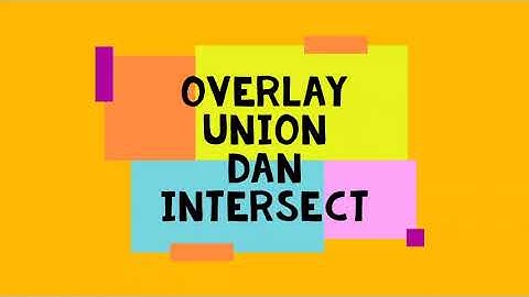 PRAKTIKUM SIG || OVERLAY INTERSECT DAN UNION DENGAN MENGGUNAKAN ArcGIS 10.4