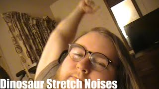 Dinosaur Stretch Noises • 9.26.2020