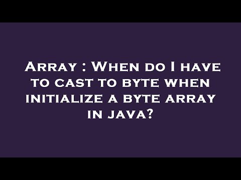 Array : When do I have to cast to byte when initialize a byte array in java?
