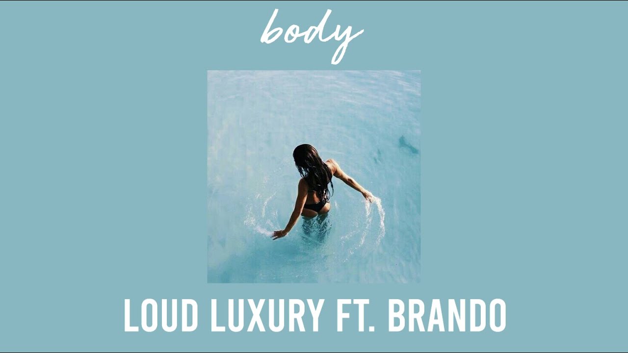 Loud Luxury Body Feat Brando