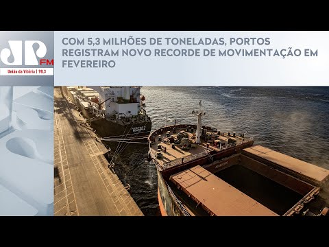 COM 5,3 MILHÕES DE TONELADAS, PORTOS REGISTRAM NOVO RECORDE DE MOVIMENTAÇÃO EM FEVEREIRO