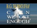 B.G. The Prince Of Rap - Can We Get Enough? (Album Version)