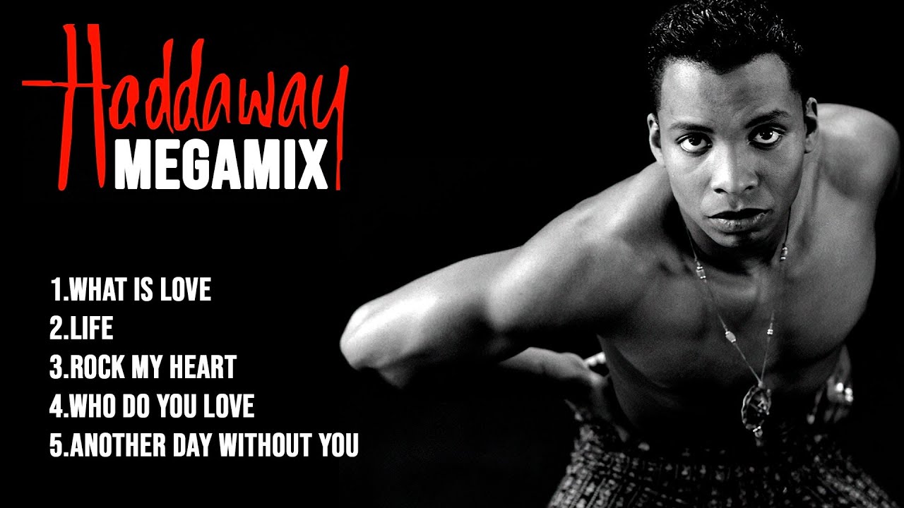 Haddaway Megamix - What Is Love, Life, Rock My Heart, Who Do You