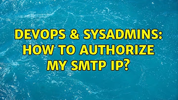 DevOps & SysAdmins: How to authorize my SMTP ip? (3 Solutions!!)