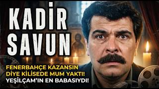 Fenerbahçe Kazansın Diye Kilisede Mum Yakan Yeşilçamın Babası Kadir Savunun Bilinmeyen Hikayesi