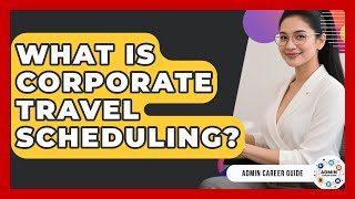 What Is Corporate Travel Scheduling? - Admin Career Guide