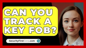 Can You Track A Key Fob? - SecurityFirstCorp.com