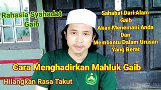 ILMU SYAHADAT GAIB,Cara Menghadirkan Mahluk Gaib tingkat tinggi