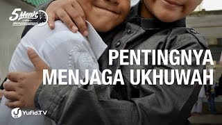 Pentingnya Menjaga Ukhuwah - 5 Menit yang Menginspirasi
