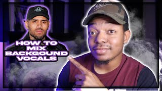 How To Mix RnB Background Vocals Pt. 1 | Sound like Chris Brown, Brent Faiyaz, and More