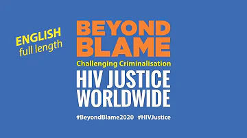 [BB20-EN] BEYOND BLAME: Challenging Criminalisation for HIV JUSTICE WORLDWIDE