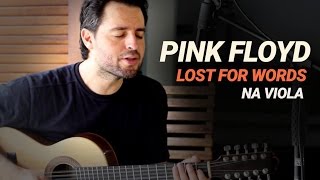 PINK FLOYD NA VIOLA CAIPIRA I LOST FOR WORDS (Por Wilson Teixeira)
