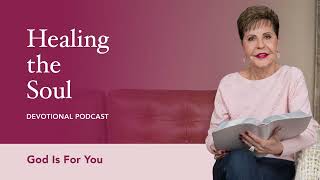 God Is for You | Healing the Soul Devotional Podcast | Joyce Meyer