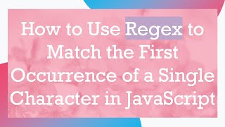 How to Use Regex to Match the First Occurrence of a Single Character in JavaScript Profile