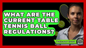 What Are The Current Table Tennis Ball Regulations? - The Racket Xpert