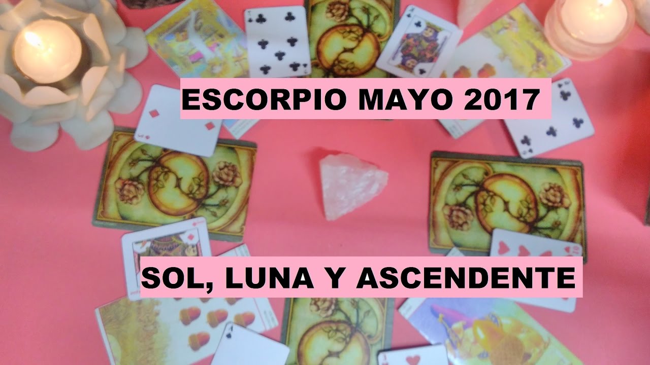 ESCORPIO MAYO 2017 - LUNA - SOL Y ASCENDENTE - YouTube