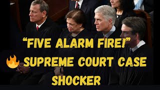“FIVE ALARM FIRE!” MAJOR Update in Supreme Court Case That Could Change EVERYTHING