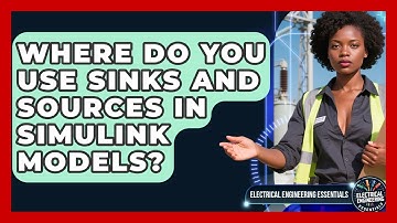 Where Do You Use Sinks And Sources In Simulink Models? - Electrical Engineering Essentials