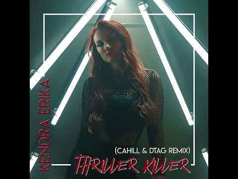 Kendra Erika - “Thriller Killer” (Cahill & DTag Remix)