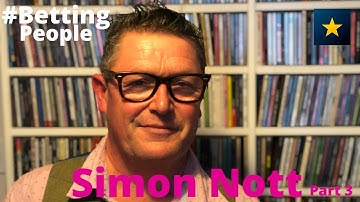 #BettingPeople Interview SIMON NOTT Betting People Interviewer, Journalist 3/3