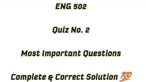 ENG 502 Quiz 2 Solution / Most Important and Repeated Question of Eng 502 /  ENG 502 Quiz 2 Solution