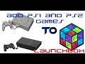 Add PS1 and PS2 games to LaunchBox for Windows Add PS1 and PS2 games to LaunchBox for Windows