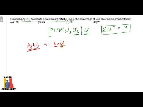 On adding AgNO3 solution to a solution of [Pt(NH3)3Cl3]Cl, the %age of chloride ion precipitated is - youtube