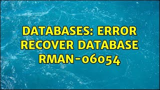 Databases: Error recover database RMAN-06054