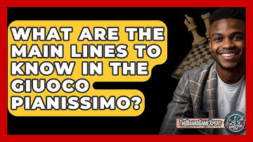 What Are The Main Lines To Know In The Giuoco Pianissimo? - The Board Game Xpert