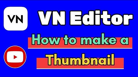 How to make YouTube Thumbnail VN Video Editor app