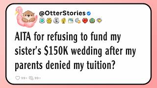 Famous AITA for refusing to fund my sister's $150K wedding after my parents denied my tuition? Net Worth