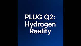 Plug Power s Q2 Earnings：Hydrogen Reality