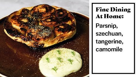 Fine Dining At Home: Sweet Parsnip Tarte Tatin, Tangerine, Camomile, Szechuan Pepper