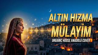 Hiç Böyle Dinlemediniz 🌙 Altın Hızma Mülayim (Organic House Anadolu Cover 2026)
